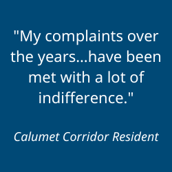 "My complaints over the years...have been met with a lot of indifference." Quote from Calumet Corridor resident