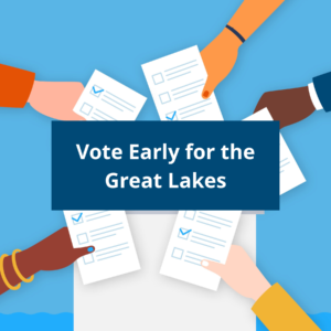 Hands casting ballots with the words "Vote Early for the Great Lakes".